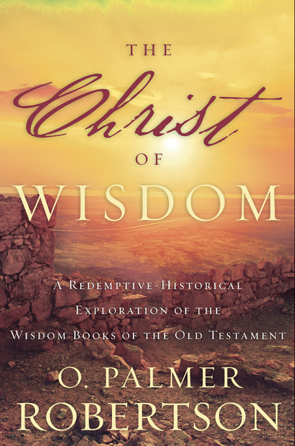 Cover of The Christ of Wisdom by O. Palmer Robertson